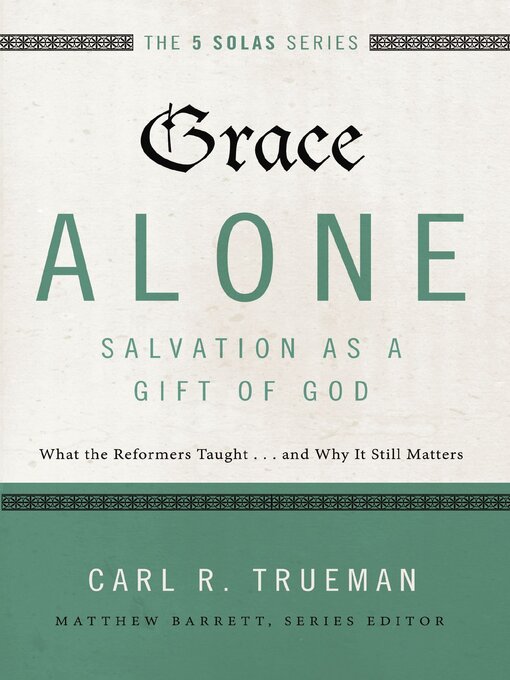 Title details for Grace Alone, Salvation as a Gift of God by Carl R.  Trueman - Available